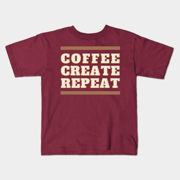 COFFEE CREATE REPEAT Kids T-Shirt by doctor ax